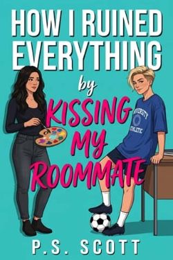 How I Ruined Everything by Kissing My Roommate