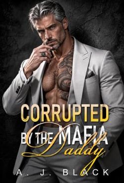Cover of Corrupted By the Mafia Daddy by A.J. Black